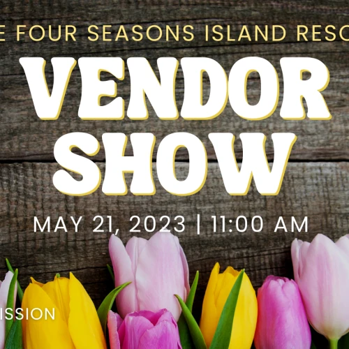 An announcement for The Four Seasons Island Resort Vendor Show, happening on May 21, 2023, at 11:00 AM with free admission.