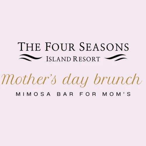 The image advertises a Mother's Day brunch at The Four Seasons Island Resort, featuring a mimosa bar for moms.
